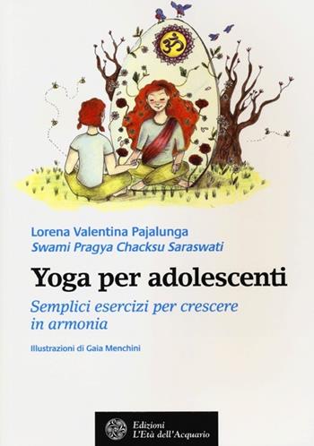 Yoga per adolescenti. Semplici esercizi per crescere in armonia - Lorena Valentina Pajalunga - Libro L'Età dell'Acquario 2013, Salute&benessere | Libraccio.it