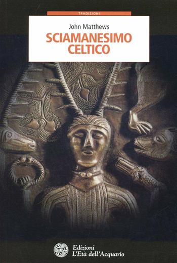 Sciamanesimo celtico - John Matthews - Libro L'Età dell'Acquario 2013, Tradizioni | Libraccio.it