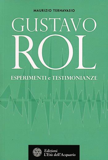 Gustavo Rol. Esperimenti e testimonianze - Maurizio Ternavasio - Libro L'Età dell'Acquario 2013, Uomini storia e misteri | Libraccio.it