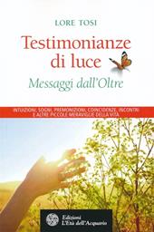 Testimonianze di luce. Messaggi dall'Oltre