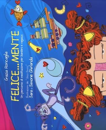 Felice...mente. Un percorso di meditazione per bambini e ragazzi - Grazia Roncaglia - Libro L'Età dell'Acquario 2013, Felici di crescere | Libraccio.it