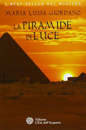 La piramide di luce - Maria Luisa Giordano - Libro L'Età dell'Acquario 2013, Best seller del mistero | Libraccio.it