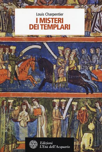 I misteri dei Templari - Louis Charpentier - Libro L'Età dell'Acquario 2014, Tradizioni | Libraccio.it