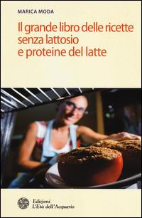 Il grande libro delle ricette senza lattosio e proteine del latte - Marica Moda - Libro L'Età dell'Acquario 2014, Salute&benessere | Libraccio.it