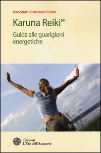 Karuna Reiki®. Guida alle guarigioni energetiche - Massimo Shankar Furia - Libro L'Età dell'Acquario 2014, Salute&benessere | Libraccio.it