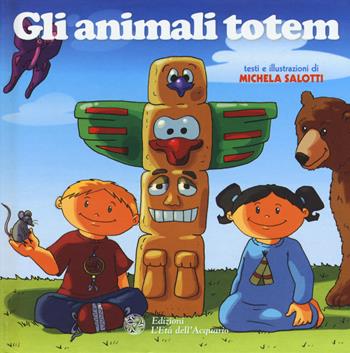 Gli animali totem - Michela Salotti - Libro L'Età dell'Acquario 2015, Piccoli risvegli | Libraccio.it