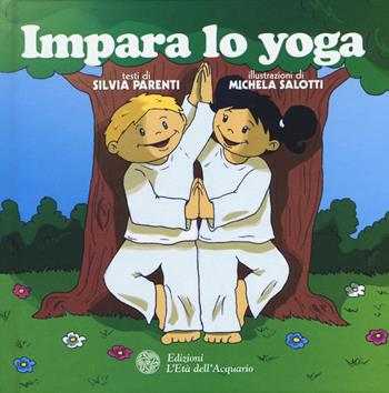 Impara lo yoga. Ediz. illustrata - Silvia Parenti - Libro L'Età dell'Acquario 2015, Piccoli risvegli | Libraccio.it