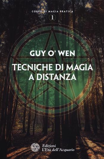 Tecniche di magia a distanza - Guy O'Wen - Libro L'Età dell'Acquario 2015, Corso di magia pratica | Libraccio.it