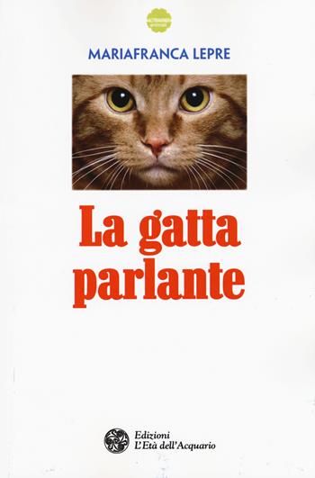 La gatta parlante - Mariafranca Lepre - Libro L'Età dell'Acquario 2015, Altrimondi | Libraccio.it