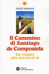 Il cammino di Santiago de Compostela. Un viaggio alla ricerca di sé