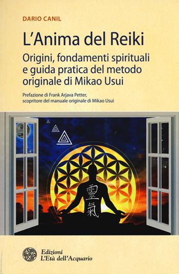 L'anima del reiki. Origini, fondamenti spirituali e guida pratica del metodo originale di Mikao Usui - Dario Canil - Libro L'Età dell'Acquario 2015, Salute&benessere | Libraccio.it