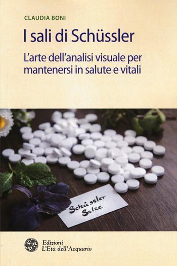 I sali di Schüssler. L'arte dell'analisi visuale per mantenersi in salute e vitali - Claudia Boni - Libro L'Età dell'Acquario 2015, Salute&benessere | Libraccio.it