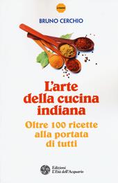 L'arte della cucina indiana. Oltre 100 ricette alla portata di tutti