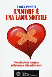 L' amore è una lama sottile. Come stare bene in coppia nella buona e nella cattiva sorte