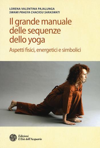 Il grande manuale delle sequenze dello yoga. Aspetti fidici, energetici e simbolici. Ediz. illustrata - Lorena Valentina Pajalunga - Libro L'Età dell'Acquario 2016, Salute&benessere | Libraccio.it