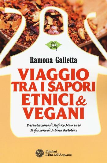 Viaggio tra i sapori etnici & vegani - Ramona Galletta - Libro L'Età dell'Acquario 2016, Veg&Veg | Libraccio.it