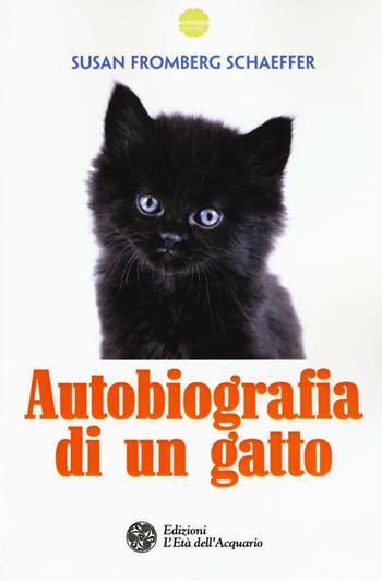 Autobiografia di un gatto - Susan Fromberg Schaeffer - Libro L'Età dell'Acquario 2016, Altrimondi | Libraccio.it