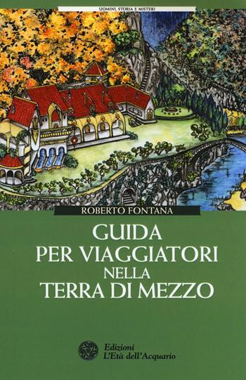 Guida per viaggiatori nella Terra di Mezzo - Roberto Fontana - Libro L'Età dell'Acquario 2016, Uomini storia e misteri | Libraccio.it