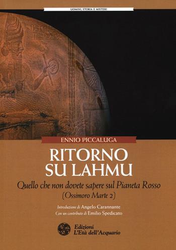 Ritorno su Lahmu. Quello che non dovete sapere sul pianeta rosso (Ossimoro Marte 2) - Ennio Piccaluga - Libro L'Età dell'Acquario 2016, Uomini, storia e misteri | Libraccio.it