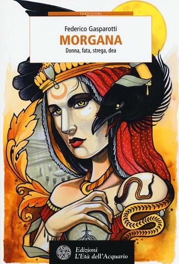 Morgana. Donna, fata, strega, dea - Federico Gasparotti - Libro L'Età dell'Acquario 2016, Tradizioni | Libraccio.it