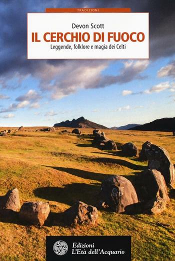 Il cerchio di fuoco. Leggende, folklore e magia dei Celti - Devon Scott - Libro L'Età dell'Acquario 2016, Tradizioni | Libraccio.it