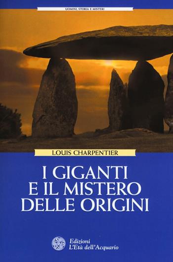 I giganti e il mistero delle origini - Louis Charpentier - Libro L'Età dell'Acquario 2016, Uomini storia e misteri | Libraccio.it