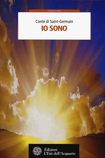 Io sono - (conte di) Saint-Germain - Libro L'Età dell'Acquario 2017, Tradizioni | Libraccio.it