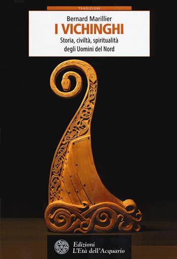 Vichinghi. Storia, civiltà, spiritualità degli Uomini del Nord - Bernard Marillier - Libro L'Età dell'Acquario 2017, Tradizioni | Libraccio.it