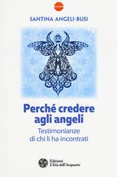 Perché credere agli angeli. Testimonianze di chi li ha incontrati