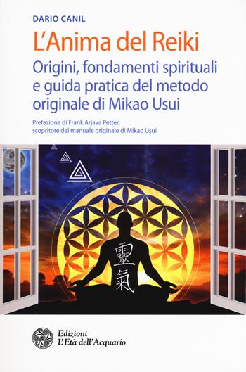 L'anima del reiki. Origini, fondamenti spirituali e guida pratica del metodo originale di Mikao Usui - Dario Canil - Libro L'Età dell'Acquario 2017, Salute&benessere | Libraccio.it