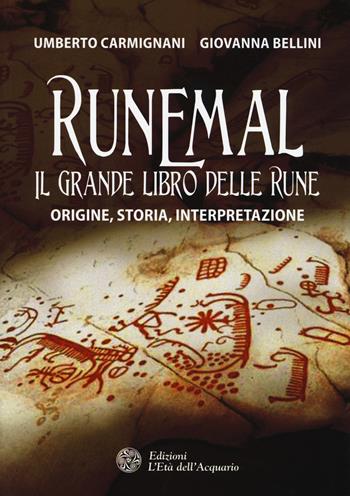 Runemal. Il grande libro delle rune. Origine, storia, interpretazione - Giovanna Bellini, Umberto Carmignani - Libro L'Età dell'Acquario 2017, Uomini storia e misteri | Libraccio.it