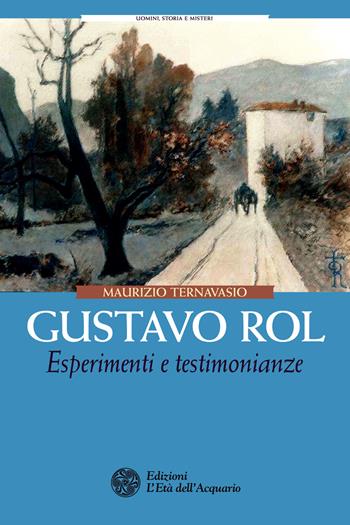 Gustavo Rol. Esperimenti e testimonianze - Maurizio Ternavasio - Libro L'Età dell'Acquario 2017, Uomini storia e misteri | Libraccio.it