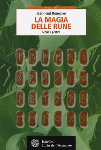 La magia delle rune. Teoria e pratica - Jean-Paul Ronecker - Libro L'Età dell'Acquario 2017, Tradizioni | Libraccio.it