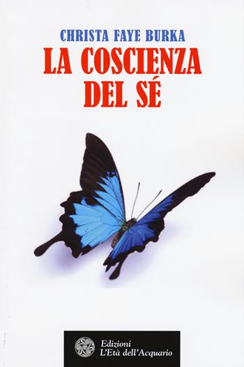 La coscienza del sé - Christa Faye Burka - Libro L'Età dell'Acquario 2017, Felici di crescere | Libraccio.it