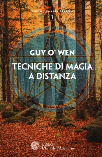 Tecniche di magia a distanza - Guy O'Wen - Libro L'Età dell'Acquario 2017, Corso di magia pratica | Libraccio.it