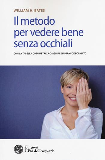 Il metodo per vedere bene senza occhiali. Con Poster - William H. Bates - Libro L'Età dell'Acquario 2018, Salute&benessere | Libraccio.it