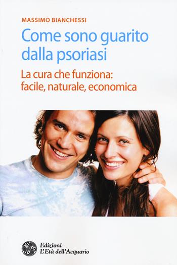Come sono guarito dalla psoriasi. La cura che funziona: facile, naturale, economica - Massimo Bianchessi - Libro L'Età dell'Acquario 2018, Salute&benessere | Libraccio.it