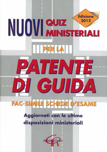 Nuovi quiz ministeriali per la patente di guida  - Libro CieRre 2012 | Libraccio.it