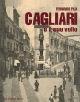 Cagliari e il suo volto. Vol. 1 - Fernando Pilia - Libro Carlo Delfino Editore 1994, Il volto delle città | Libraccio.it