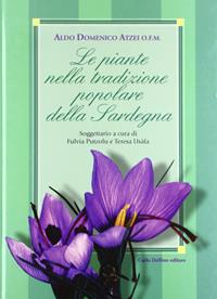 Le piante nella tradizione popolare della Sardegna - Aldo Domenico Atzei - Libro Carlo Delfino Editore 2003, Tradizioni popolari | Libraccio.it