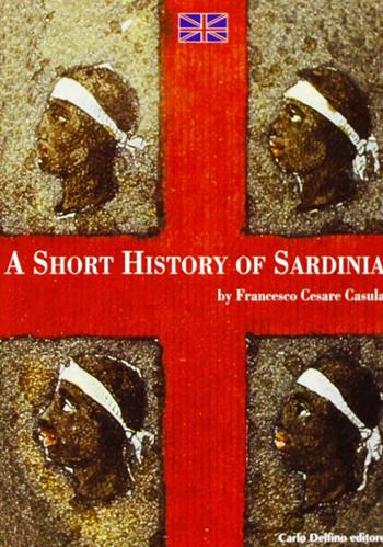 La storia di Sardegna. Sintesi. Ediz. inglese - Francesco Cesare Casùla - Libro Carlo Delfino Editore 2004, Storia | Libraccio.it