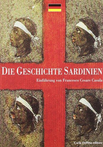 La storia di Sardegna. Sintesi. Ediz. tedesca - Francesco Cesare Casùla - Libro Carlo Delfino Editore 2004, Storia | Libraccio.it