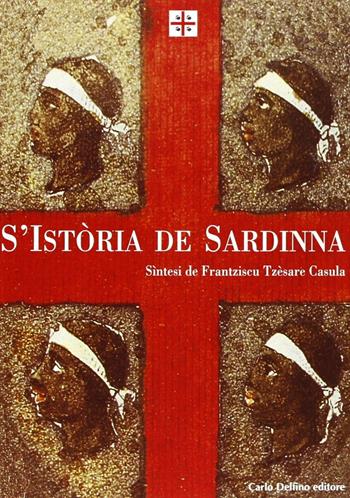 La storia di Sardegna. Sintesi. Ediz. sarda - Francesco Cesare Casùla - Libro Carlo Delfino Editore 2004, Storia | Libraccio.it