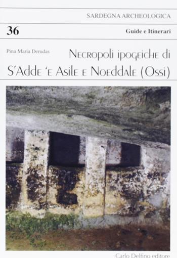 Necropoli ipogeiche di S'Adde 'e Asilee, Noeddale (Ossi) - Pina M. Derudas - Libro Carlo Delfino Editore 2005, Guida archeologica | Libraccio.it