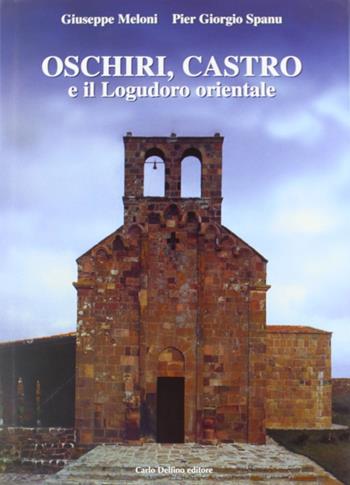 Oschiri, Castro e il Logudoro orientale - Giuseppe Meloni, Pier Giorgio Spanu - Libro Carlo Delfino Editore 2005, Paesi, città, regioni della Sardegna | Libraccio.it