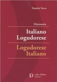 Dizionario italiano-logudorese, logudorese-italiano - Daniele Vacca - Libro Carlo Delfino Editore 2006 | Libraccio.it