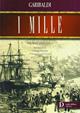 I mille - Giuseppe Garibaldi - Libro Carlo Delfino Editore 2007 | Libraccio.it