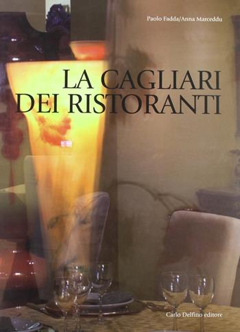 La Cagliari dei ristoranti. Ediz. illustrata - Paolo Fadda, Anna Marceddu - Libro Carlo Delfino Editore 2008 | Libraccio.it