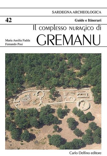 Il complesso nuragico di Gremanu - Ausilia Faddamaria, Fernando Posi - Libro Carlo Delfino Editore 2009 | Libraccio.it