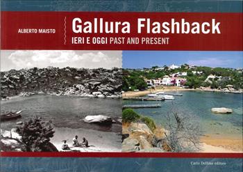 Gallura flashback. Ediz. italiana e inglese - Alberto Maisto - Libro Carlo Delfino Editore 2013 | Libraccio.it